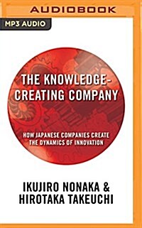 The Knowledge-Creating Company: How Japanese Companies Create the Dynamics of Innovation (MP3 CD)