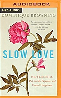 Slow Love: How I Lost My Job, Put on My Pajamas, and Found Happiness (MP3 CD)