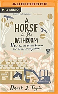 A Horse in the Bathroom: How an Old Stable Became Our Dream Village Home (MP3 CD)