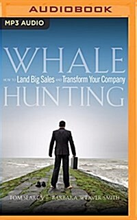 Whale Hunting: How to Land Big Sales and Transform Your Company (MP3 CD)