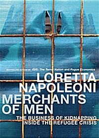 Merchants of Men: How Jihadists and Isis Turned Kidnapping and Refugee Trafficking Into a Multi-Billion Dollar Business (Hardcover)