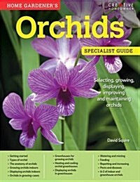 Home Gardeners Orchids: Selecting, Growing, Displaying, Improving and Maintaining Orchids (Paperback)