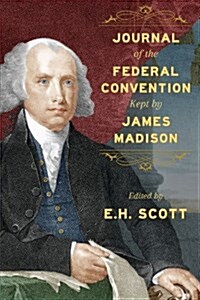 Journal of the Federal Convention Kept by James Madison (Paperback)