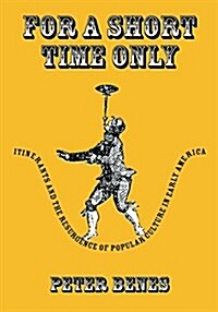 For a Short Time Only: Itinerants and the Resurgence of Popular Culture in Early America (Hardcover)