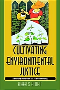 Cultivating Environmental Justice: A Literary History of U.S. Garden Writing (Hardcover)