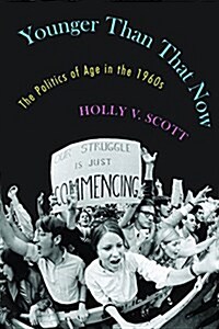 Younger Than That Now: The Politics of Age in the 1960s (Paperback)