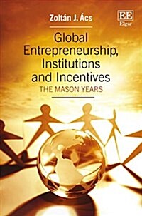 Global Entrepreneurship, Institutions and Incentives : The Mason Years (Hardcover)