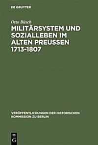 Milit?system und Sozialleben im Alten Preu?n 1713-1807 (Hardcover, Reprint 2013)