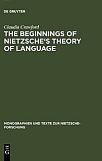 The Beginnings of Nietzsches Theory of Language (Hardcover, Reprint 2011)