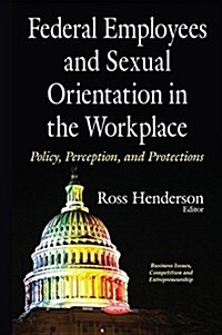 Federal Employees & Sexual Orientation in the Workplace Policy, Perception & Protections (Hardcover, UK)