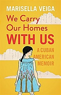 We Carry Our Homes with Us: A Cuban American Memoir (Paperback)