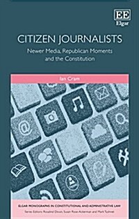 Citizen Journalists : Newer Media, Republican Moments and the Constitution (Hardcover)