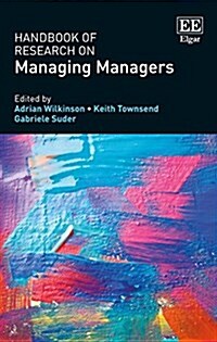 Handbook of Research on Managing Managers (Hardcover)