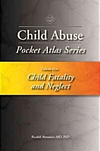 Child Abuse Pocket Atlas Series, Volume 5: Child Fatality and Neglect (Paperback)