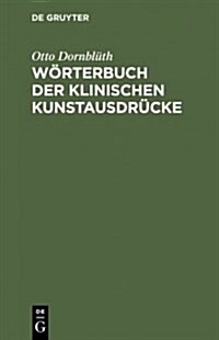 Worterbuch Der Klinischen Kunstausdrucke (Hardcover, Unverand. Fotom)
