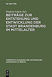 Beitr?e Zur Entstehung Und Entwicklung Der Stadt Brandenburg Im Mittelalter (Hardcover, Reprint 2014)