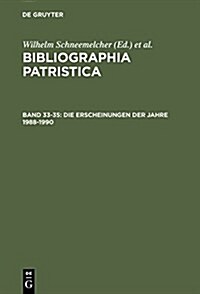 Bibliographia Patristica, Bd 33-35, Die Erscheinungen Der Jahre 1988-1990 (Hardcover, Reprint 2015)