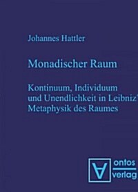 Monadischer Raum: Kontinuum, Individuum Und Unendlichkeit in Leibniz?Metaphysik Des Raumes (Hardcover)