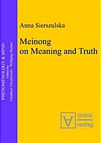 Meinong on Meaning and Truth: A Theory of Knowledge (Hardcover)