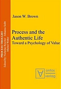 Process and the Authentic Life: Toward a Psychology of Value (Hardcover)