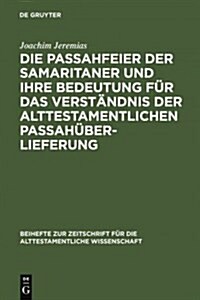 Die Passahfeier Der Samaritaner Und Ihre Bedeutung F? Das Verst?dnis Der Alttestamentlichen Passah?erlieferung (Hardcover, Reprint 2010)