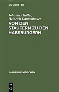 Von Den Staufern Zu Den Habsburgern: Aufl?ung Des Reichs Und Emporkommen Der Landesstaaten (1250 - 1519) (Hardcover, 3, 3. Aufl. Reprin)