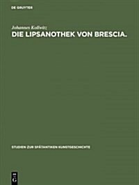 Die Lipsanothek Von Brescia. (Hardcover, 1. Aufl. Reprin)