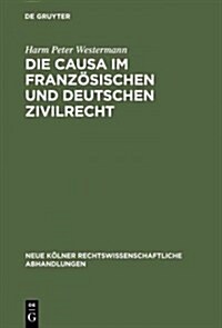 Die causa im franz?ischen und deutschen Zivilrecht (Hardcover, Reprint 2012)