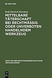 Mittelbare T?erschaft bei rechtm癌ig oder unverboten handelndem Werkzeug (Hardcover, Reprint 2011)