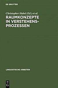 Raumkonzepte in Verstehensprozessen: Interdisziplin?e Beitr?e Zu Sprache Und Raum (Hardcover, Reprint 2010)