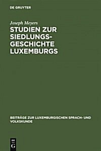 Studien Zur Siedlungsgeschichte Luxemburgs (Hardcover, Reprint 2011)