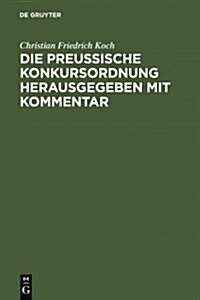 Die preussische Konkursordnung herausgegeben mit Kommentar (Hardcover, 2, 2. Vermehrte Un)