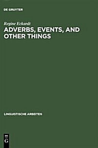 Adverbs, Events, and Other Things: Issues in the Semantics of Manner Adverbs (Hardcover, Reprint 2013)