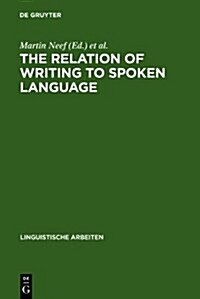 The Relation of Writing to Spoken Language (Hardcover, Reprint 2011)