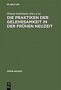 Die Praktiken Der Gelehrsamkeit in Der Fr?en Neuzeit (Hardcover, Reprint 2013)