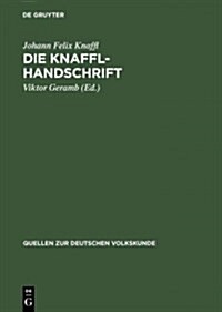 Die Knaffl-Handschrift: Eine Obersteirische Volkskunde Aus Dem Jahre 1813 (Hardcover, Reprint 2012)