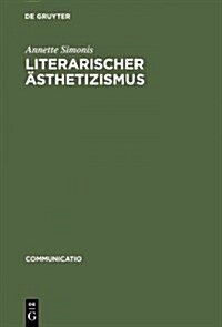 Literarischer Sthetizismus: Theorie Der Arabesken Und Hermetischen Kommunikation Der Moderne (Hardcover, Reprint 2012)