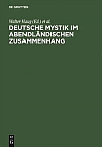 Deutsche Mystik Im Abendl?dischen Zusammenhang: Neu Erschlossene Texte, Neue Methodische Ans?ze, Neue Theoretische Konzepte. Kolloquium Kloster Fisc (Hardcover, Reprint 2011)