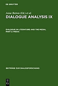 Dialogue Analysis IX: Dialogue in Literature and the Media, Part 2: Media: Selected Papers from the 9th Iada Conference, Salzburg 2003 (Hardcover, Reprint 2012)