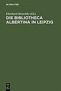 Die Bibliotheca Albertina in Leipzig (Hardcover, Reprint 2011)