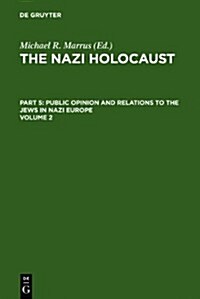 The Nazi Holocaust. Part 5: Public Opinion and Relations to the Jews in Nazi Europe. Volume 2 (Hardcover, Reprint 2011)