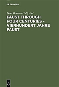 Faust Through Four Centuries - Vierhundert Jahre Faust: Retrospect and Analysis - R?kblick Und Analyse (Hardcover, Reprint 2013)