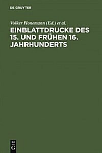 Einblattdrucke des 15. und fr?en 16. Jahrhunderts (Hardcover, Reprint 2011)