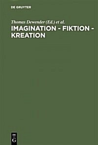 Imagination - Fiktion - Kreation: Das Kulturschaffende Verm?en Der Phantasie (Hardcover, Reprint 2013)