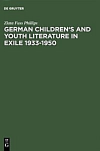 German Childrens and Youth Literature in Exile 1933-1950: Biographies and Bibliographies (Hardcover)