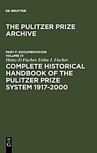 Complete Historical Handbook of the Pulitzer Prize System 1917-2000: Decision-Making Processes in All Award Categories Based on Unpublished Sources (Hardcover, Reprint 2010)