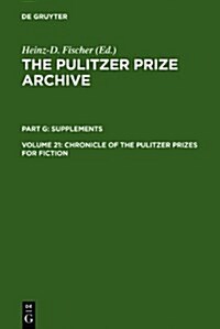 Chronicle of the Pulitzer Prizes for Fiction: Discussions, Decisions and Documents (Hardcover, Reprint 2012)