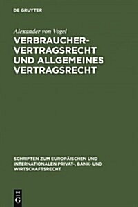 Verbrauchervertragsrecht Und Allgemeines Vertragsrecht (Hardcover, Reprint 2011)