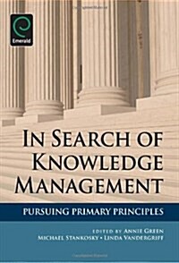 In Search of Knowledge Management : Pursuing Primary Principles (Paperback)