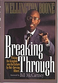 Breaking Through: Taking the Kingdom into the Culture by Out-Serving Others (Hardcover, Third Edition)